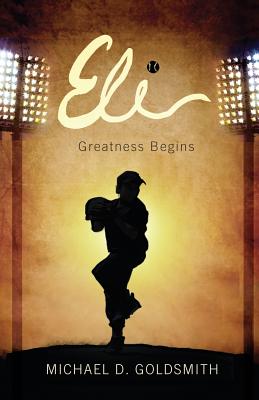 Eli: Greatness Begins - Goldsmith, Michael D