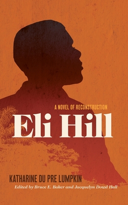 Eli Hill: A Novel of Reconstruction - Lumpkin, Katharine Du Pre, and Baker, Bruce (Editor), and Hall, Jacquelyn Dowd (Editor)