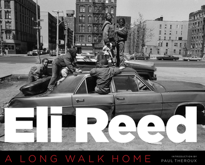 Eli Reed: A Long Walk Home - Reed, Eli, and Theroux, Paul (Introduction by)