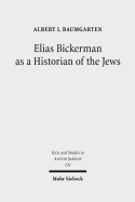 Elias Bickerman as a Historian of the Jews: A Twentieth Century Tale