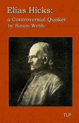 Elias Hicks: A Controversial Quaker - Webb, Simon