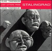 Elias Tanenbaum: Last Letters from Stalingrad - Amy Hersh (flute); Chester String Quartet; David Tanenbaum (guitar); David Tanenbaum (piano); Robert Osborne (baritone);...