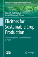 Elicitors for Sustainable Crop Production: Overcoming Biotic Stress Challenges in Plants