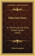 Elihu Jan's Story: Or the Private Life of an Eastern Queen (1865)