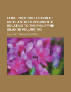 Elihu Root Collection of United States Documents Relating to the Philippine Islands Volume 81
