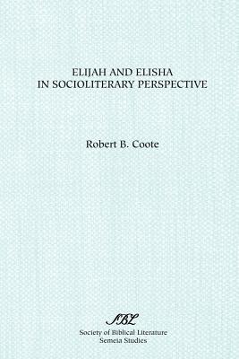 Elijah and Elisha in Socioliterary Perspective - Coote, Robert B