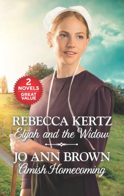 Elijah and the Widow and Amish Homecoming: An Anthology - Kertz, Rebecca, and Brown, Jo Ann