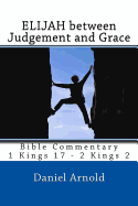 Elijah Between Judgement and Grace: Bible Commentary 1 Kings 17 - 2 Kings 2