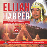 Elijah Harper - Politician, Peacemaker & Pioneer of the Oji-Cree Tribe Canadian History for Kids True Canadian Heroes - Indigenous People Of Canada Edition