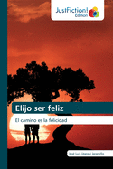 Elijo ser feliz