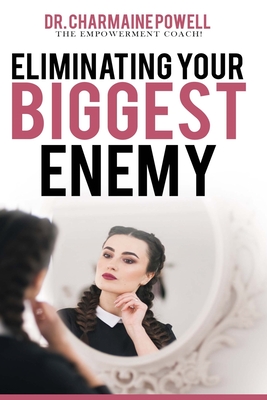 Eliminating Your BIGGEST Enemy - Powell, Charmaine, Dr.