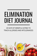 Elimination Diet Journal: 45 days Food Diary (6x9) Track your Symptoms and Indentify your Intolerances and Allergies