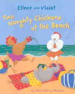 Elinor and Violet: Two Naughty Chickens at the Beach