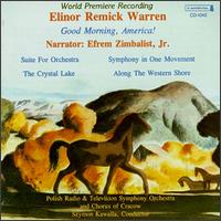 Elinor Remick Warren: Good Morning, America!; Suite for Orchestra; Symphony in One Movement; The Crystal Lake - Efrem Zimbalist, Jr.; Polish Radio Orchestra & Chorus Krakow; Szymon Kawalla (conductor)