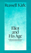 Eliot and His Age: T.S. Eliot's Moral Imagination in the Twentieth Century