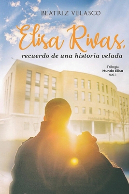 Elisa Rivas, recuerdo de una historia velada - Velasco, Beatriz