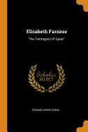 Elisabeth Farnese: the Termagant Of Spain