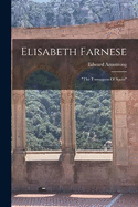 Elisabeth Farnese: "the Termagant Of Spain"