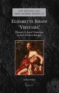 Elisabetta Sirani 'Virtuosa': Women's Cultural Production in Early Modern Bologna - Modesti, Adelina