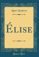 Elise (Classic Reprint)