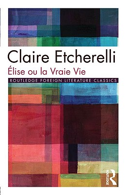 Elise ou la Vraie Vie - Etcherelli, Claire, and Roach, John (Editor)