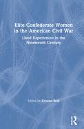 Elite Confederate Women in the American Civil War: Lived Experiences in the Nineteenth Century