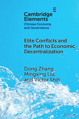 Elite Conflicts and the Path to Economic Decentralization - Zhang, Dong, and Liu, Mingxing, and Shih, Victor