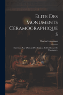 Elite Des Monuments Cramographiques: Matriaux Pour L'histoire Des Religions Et Des Moeurs De L'antiquit...