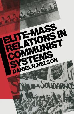 Elite-Mass Relations in Communist Systems - Nelson, Daniel N, Professor