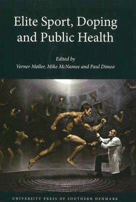 Elite Sport, Doping and Public Health - Moller, Verner (Editor), and McNamee, Mike (Editor), and Dimeo, Paul (Editor)