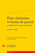 Elites Chretiennes Et Formes Du Pouvoir En Mediterranee Centrale Et Orientale: (Xiiie-Xve Siecle)