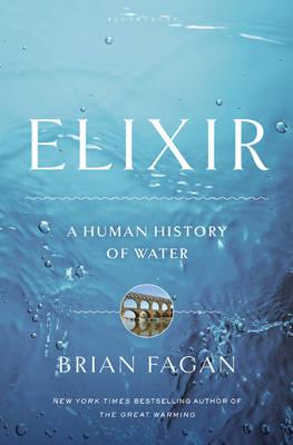 Elixir: A Human History of Water - Fagan, Brian