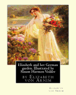 Elizabeth and her German garden. Illustrated by Simon Harmon Vedder: by Elizabeth von Arnim and Simon Harmon Vedder (1866-1937), Professions: Painter; Sculptor; Illustrator