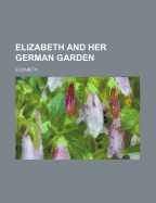 Elizabeth and Her German Garden