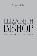 Elizabeth Bishop: Her Poetics of Loss