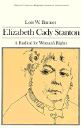 Elizabeth Cady Stanton: A Radical for Women's Rights (Library of American Biography Series)