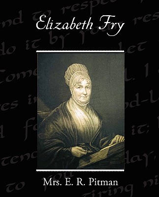 Elizabeth Fry - Pitman, E R, Mrs.