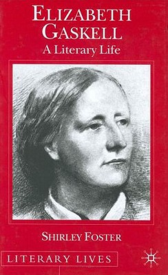 Elizabeth Gaskell: A Literary Life - Foster, S