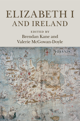 Elizabeth I and Ireland - Kane, Brendan (Editor), and McGowan-Doyle, Valerie (Editor)