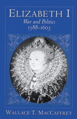 Elizabeth I: War and Politics, 1588-1603 - MacCaffrey, Wallace T