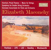 Elizabeth Maconchy: Overture, Proud Thames; Music for Strings; Symphony for Double String Orchestra and others - Manoug Parikian (violin)