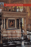 Elizabeth of York and Her Six Daughters-In-Law: Fashioning Tudor Queenship, 1485-1547