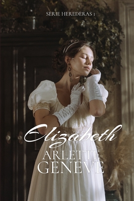 Elizabeth: Serie herederas - Geneve, Arlette