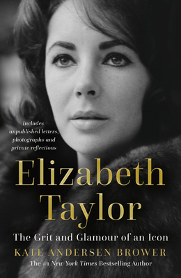 Elizabeth Taylor: The Grit and Glamour of an Icon - Andersen Brower, Kate