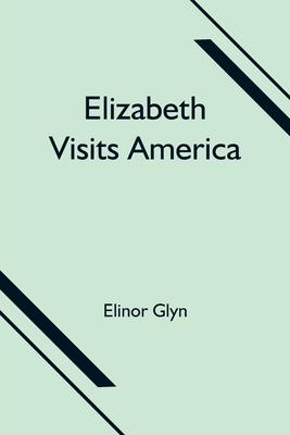 Elizabeth Visits America - Glyn, Elinor