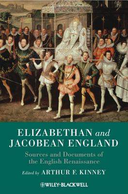 Elizabethan and Jacobean England: Sources and Documents of the English Renaissance - Kinney, Arthur F (Editor)