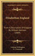 Elizabethan England: From a Description of England by William Harrison (1889)