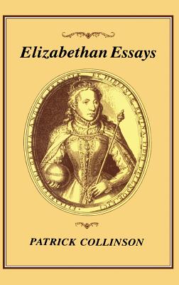 Elizabethan Essays - Collinson, Patrick