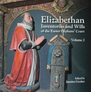 Elizabethan Inventories and Wills of the Exeter Orphans Court, Vol. 2