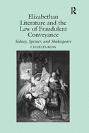 Elizabethan Literature and the Law of Fraudulent Conveyance: Sidney, Spenser, and Shakespeare